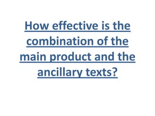 How effective is the
 combination of the
main product and the
   ancillary texts?
 