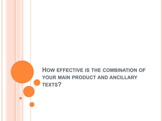 HOW EFFECTIVE IS THE COMBINATION OF
YOUR MAIN PRODUCT AND ANCILLARY
TEXTS?
 