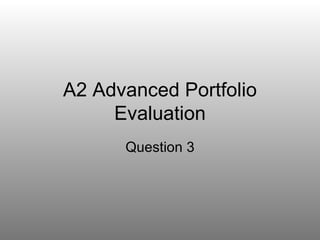 A2 Advanced Portfolio Evaluation Question 3 