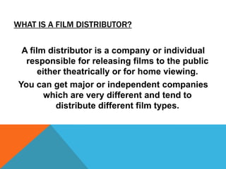 WHAT IS A MAJOR DISTRIBUTION COMPANY?

 A major film studio is a movie production and
 distribution company that releases ...