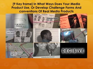 [9 Key frame] In What Ways Does Your Media
Product Use, Or Develop Challenge Forms And
conventions Of Real Media Products

 