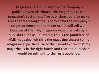 Magazines are published by the company's
publisher who distributes the magazines to the
magazine’s costumers. The publishe...