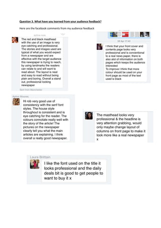 Question 3. What have you learned from your audience feedback?
Here are the facebook comments from my audience feedback
 