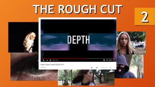 THE ROUGH CUTTHE ROUGH CUT
22
 