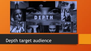 Depth target audience
 