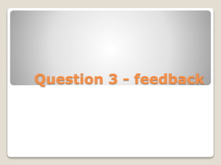 Question 3 - feedback
 