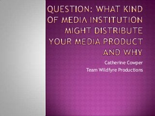 Catherine Cowper
Team Wildfyre Productions
 
