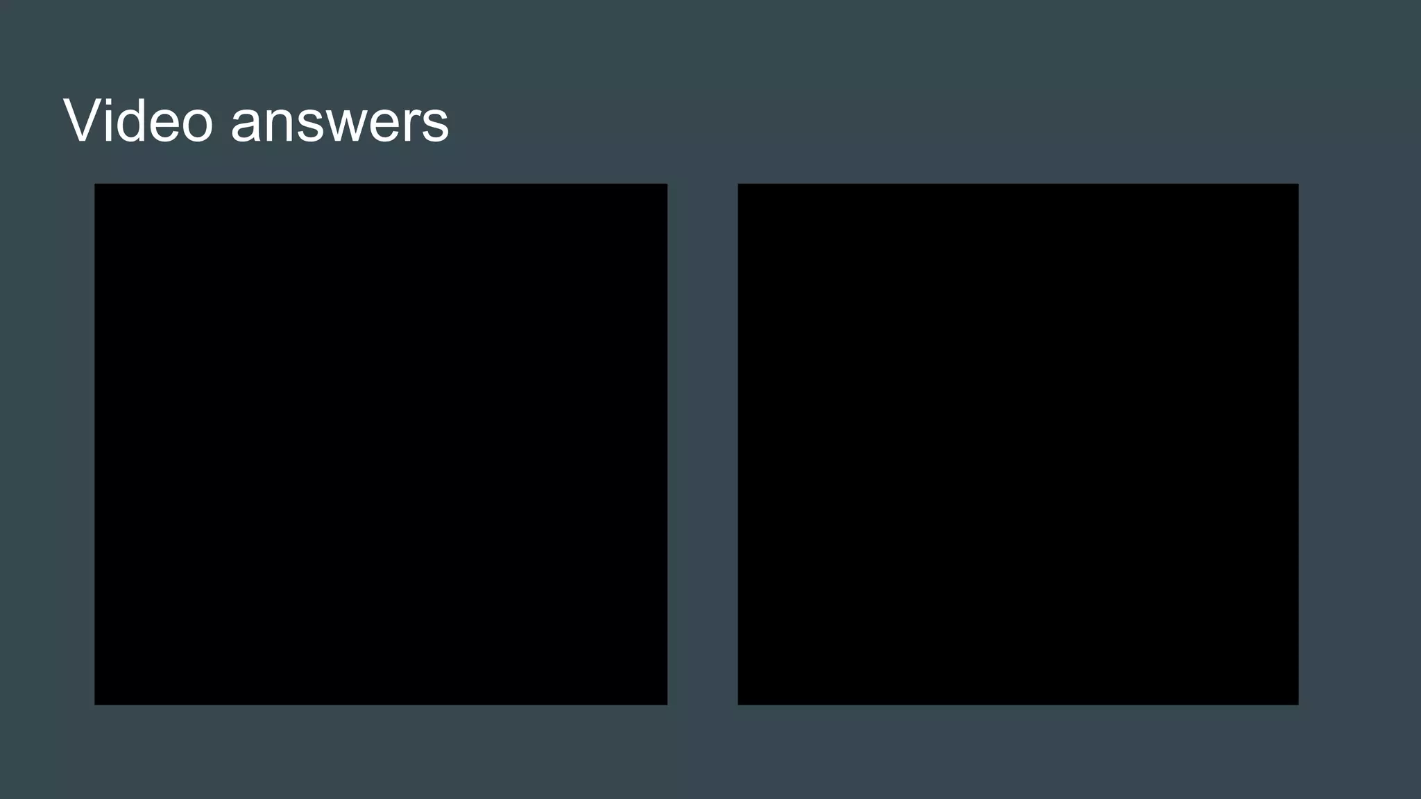 Video answers
 