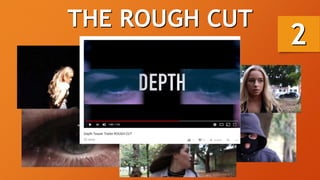 THE ROUGH CUT
2
 