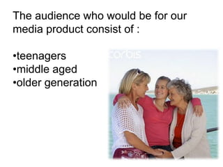 The audience who would be for our media product consist of :teenagers