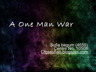 Sufia begum (4659) Centre No. 10508 Cfgssufiab.blogspot.com A One Man War 