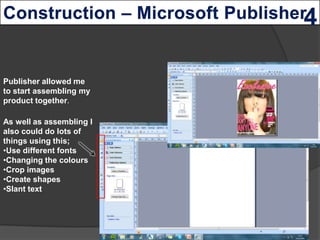 Publisher allowed me
to start assembling my
product together.

As well as assembling I
also could do lots of
things using ...
