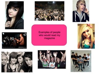 Examples of people
who would read my
    magazine
 