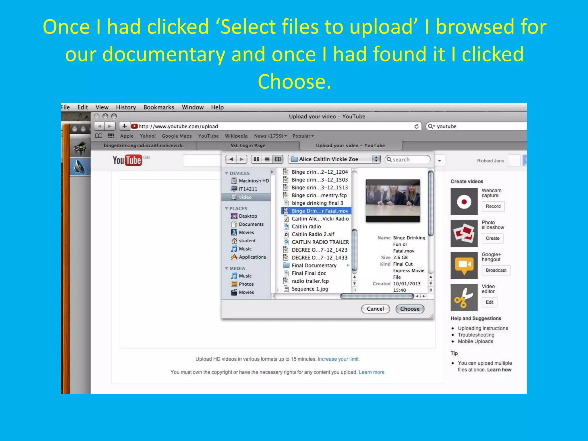 Once I had clicked ‘Select files to upload’ I browsed for
  our documentary and once I had found it I clicked
                        Choose.
 