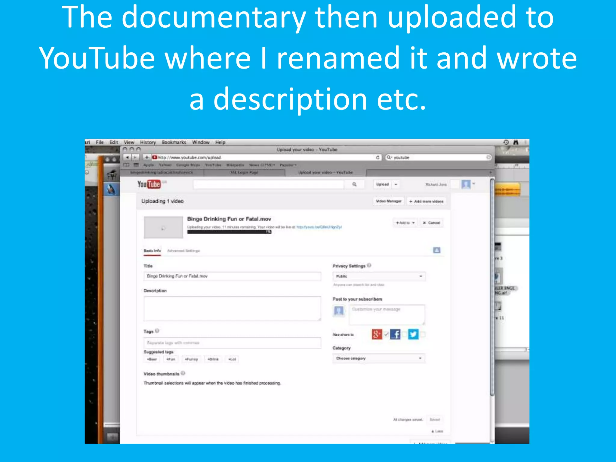 The documentary then uploaded to
YouTube where I renamed it and wrote
          a description etc.
 