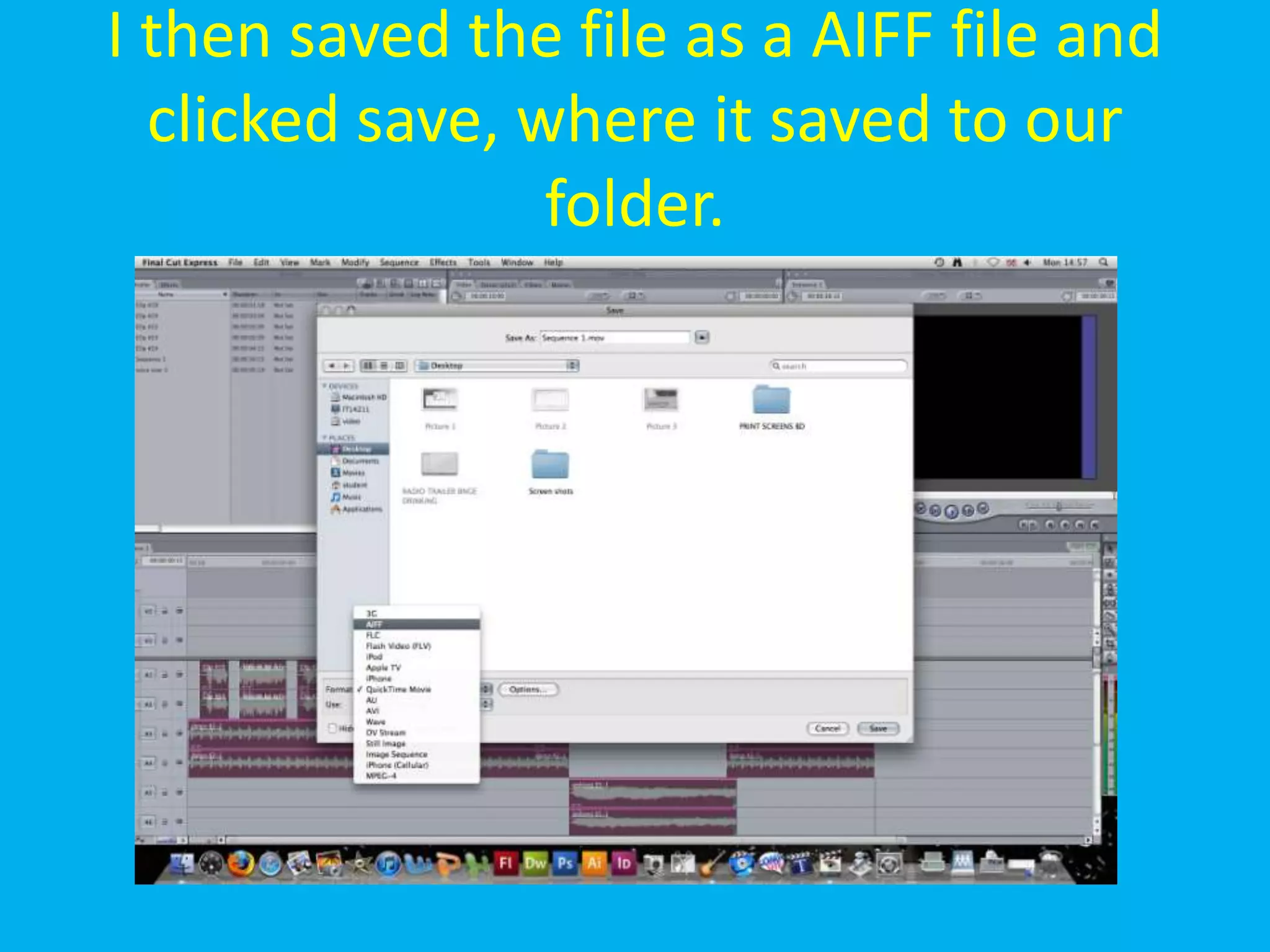 I then saved the file as a AIFF file and
  clicked save, where it saved to our
                 folder.
 