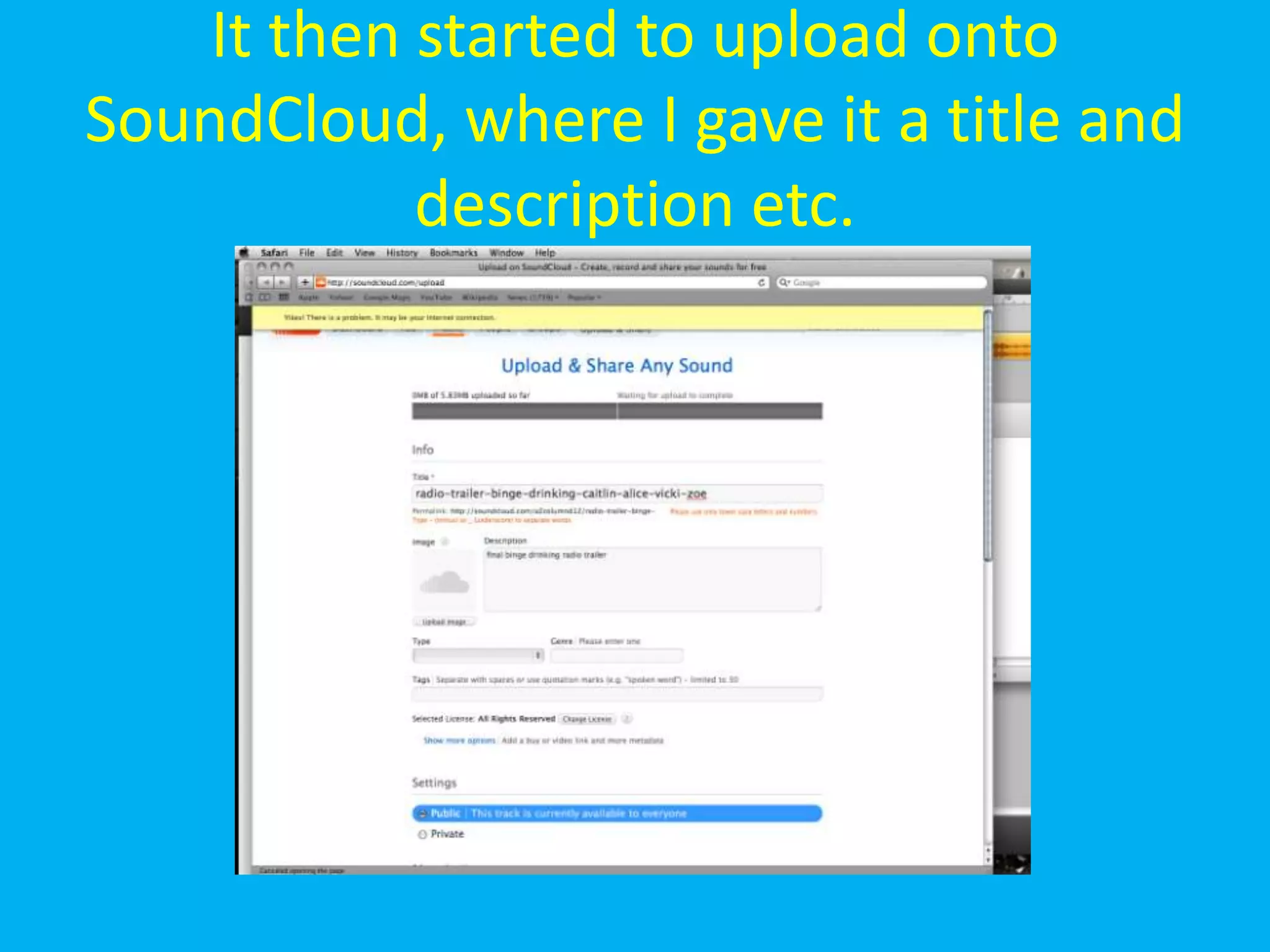 It then started to upload onto
SoundCloud, where I gave it a title and
            description etc.
 
