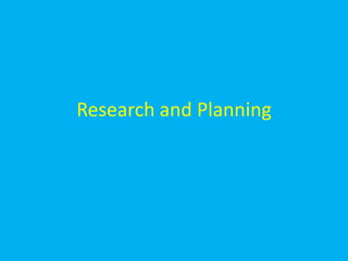 Research and Planning
 