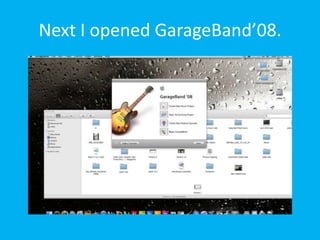 Next I opened GarageBand’08.
 