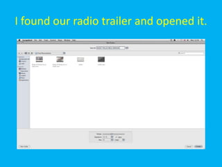 I found our radio trailer and opened it.
 