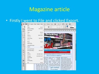 Magazine article
• Firstly I went to File and clicked Export.
 