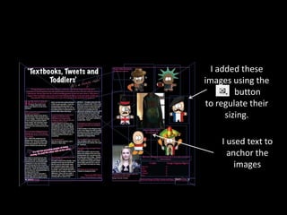 I added these
images using the
         button
to regulate their
      sizing.

    I used text to
      anchor the
        images
 