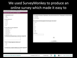 We used SurveyMonkey to produce an
 online survey which made it easy to
 