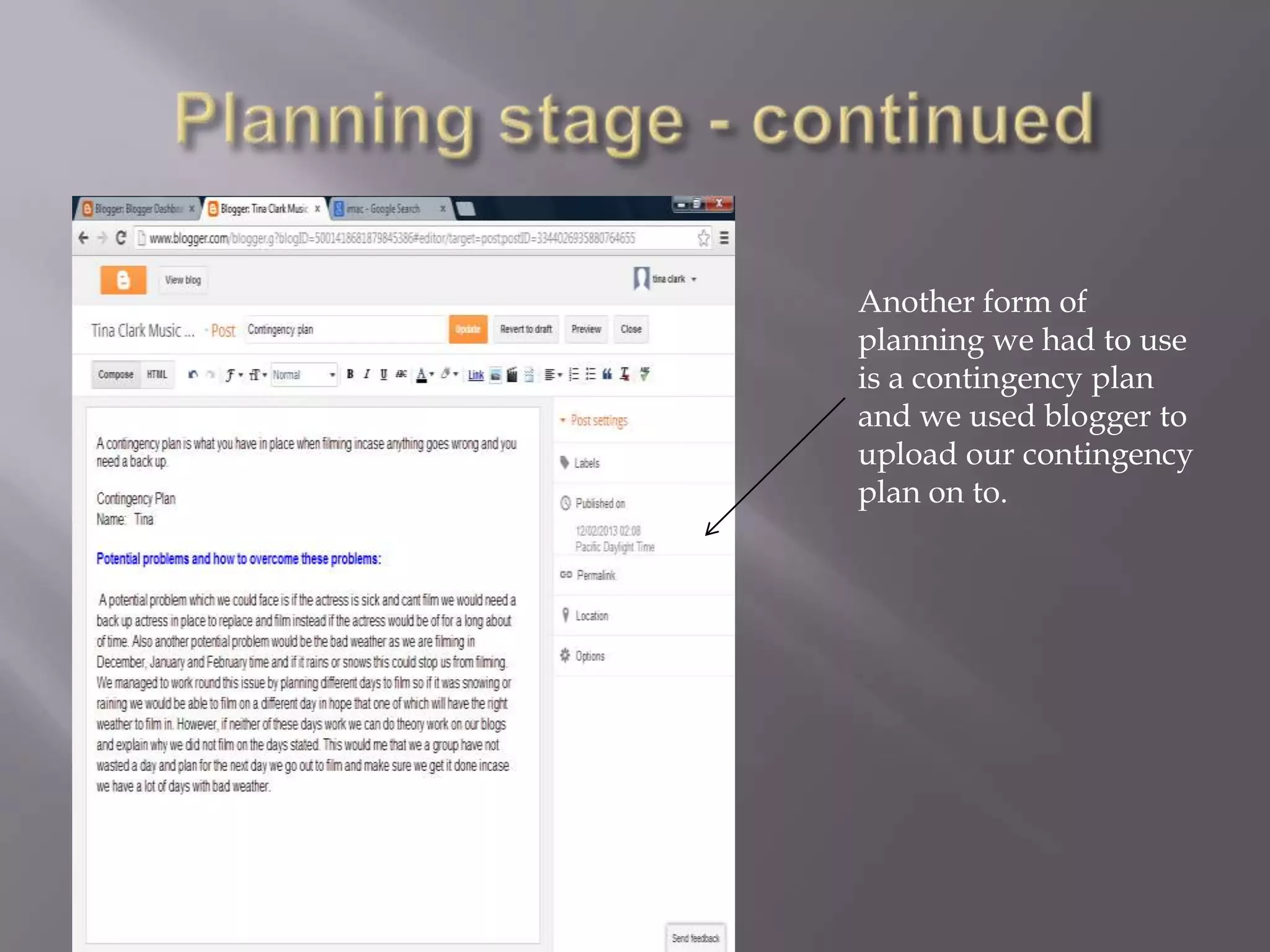 Another form of
planning we had to use
is a contingency plan
and we used blogger to
upload our contingency
plan on to.
 