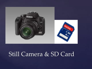 Still Camera & SD Card
 