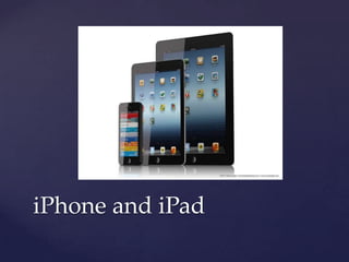 iPhone and iPad
 