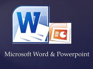 Microsoft Word & Powerpoint
 