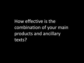 How effective is the
combination of your main
products and ancillary
texts?
 