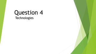 Question 4
Technologies
 