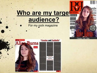 Who are my target
audience?
For my rock magazine
 
