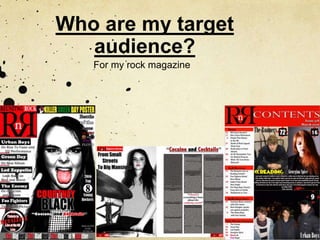 Who are my target
audience?
For my rock magazine
 