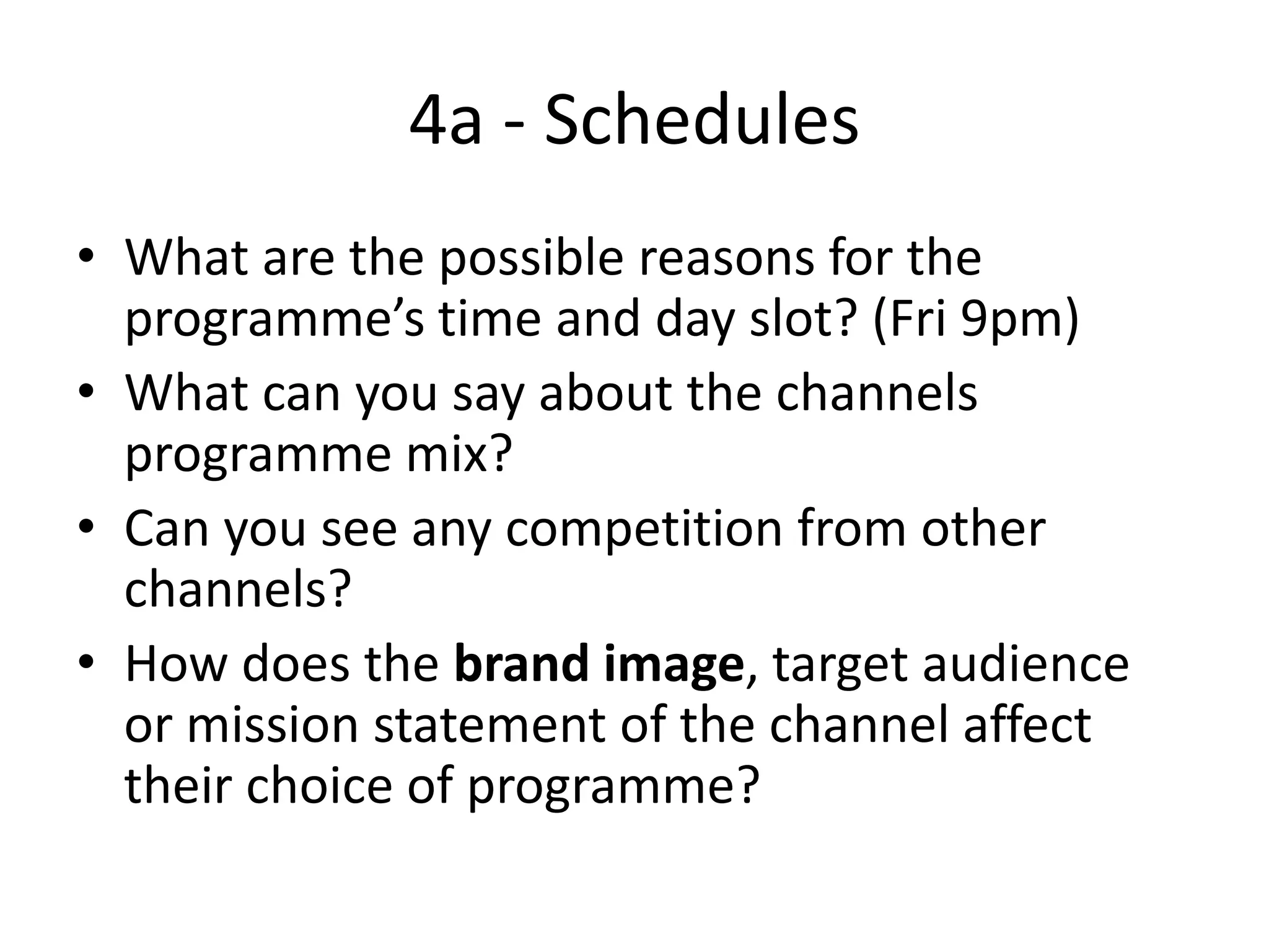 4a - SchedulesWhat are the possible reasons for the programme’s time and day slot? (Fri 9pm)