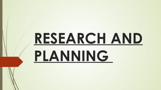 RESEARCH AND
PLANNING

 