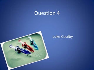 Question 4

Luke Coulby

 