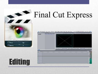 Final Cut Express

Editing

 
