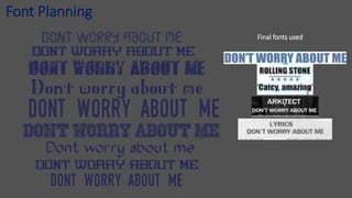 Font Planning
Final fonts used
 