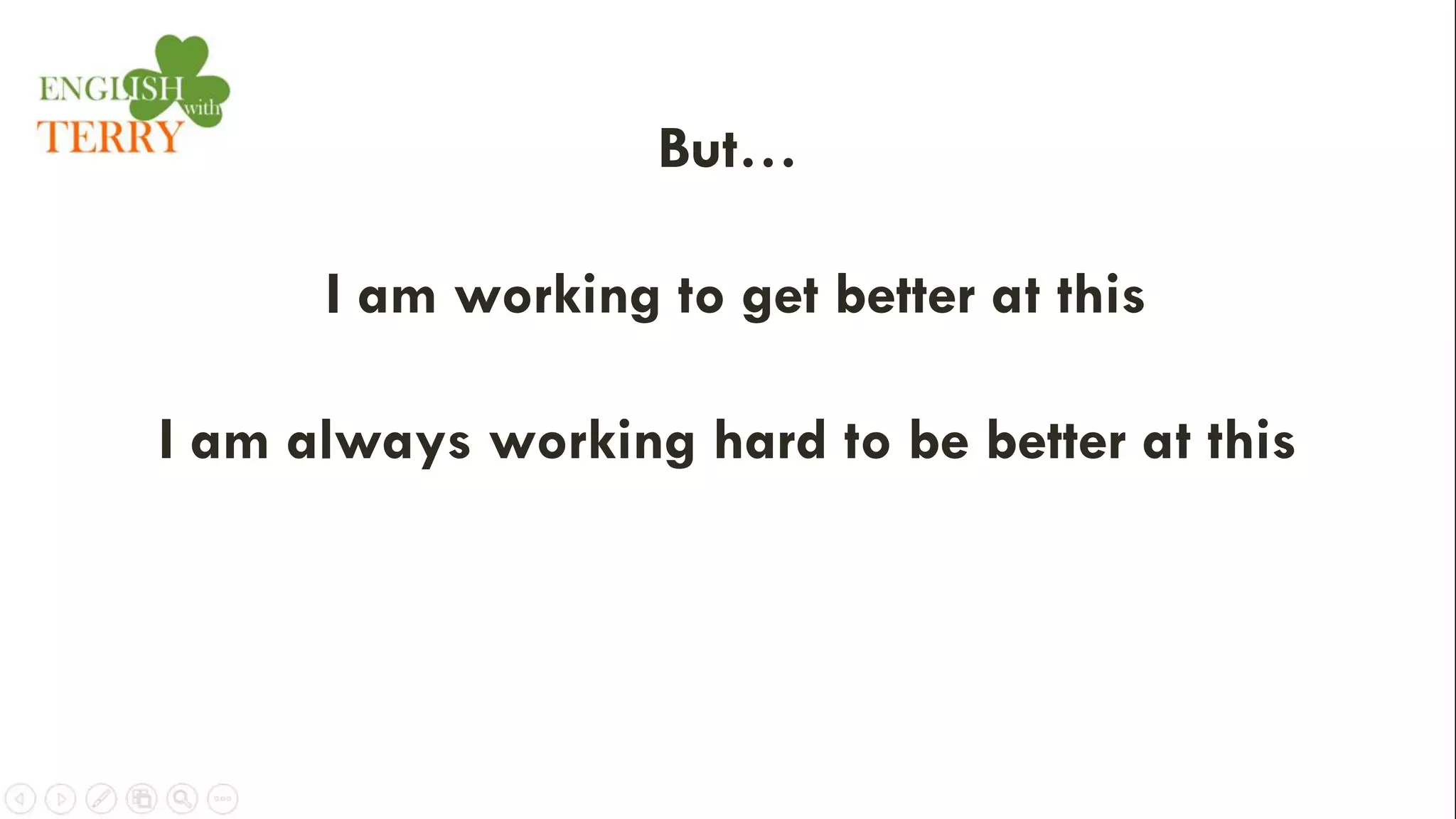 But…
I am working to get better at this
I am always working hard to be better at this