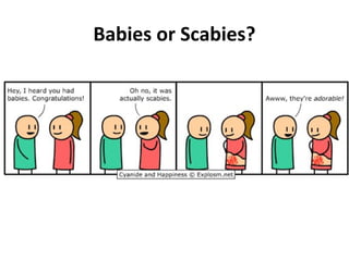 Babies or Scabies?
 