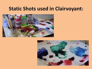 Static Shots used in Clairvoyant:
 