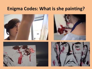 Enigma Codes: What is she painting?
 