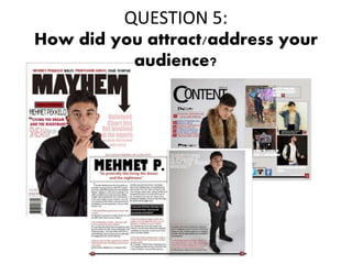 QUESTION 5:
How did you attract/address your
audience?
 