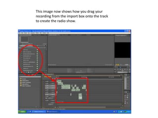 This image now shows how you drag your recording from the import box onto the track to create the radio show.