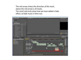 The red arrow shows the direction of the track , above the red arrow is all tracks.The small red circle show how we have added a fade effect, to fade music in then out.