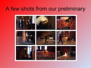 A few shots from our preliminary
 