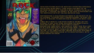 USING NEW TECHNOLOGIES HAS BEEN VERY INTERESTING EXPERIENCE
FOR ME HERE DOING MEDIA . I HAVE NEVER USED MOST OF THE
SOFTWA...