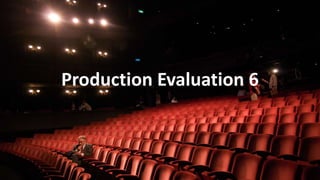 Production Evaluation 6
 